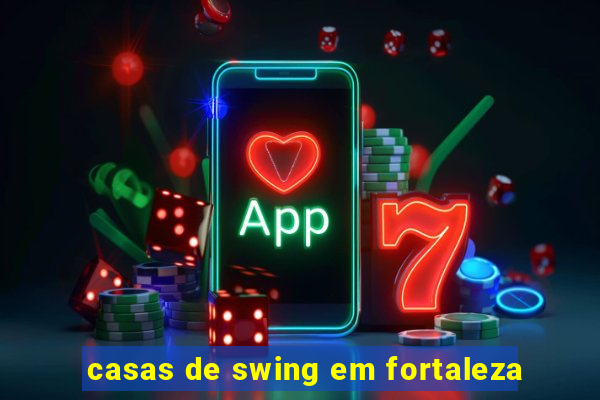 casas de swing em fortaleza